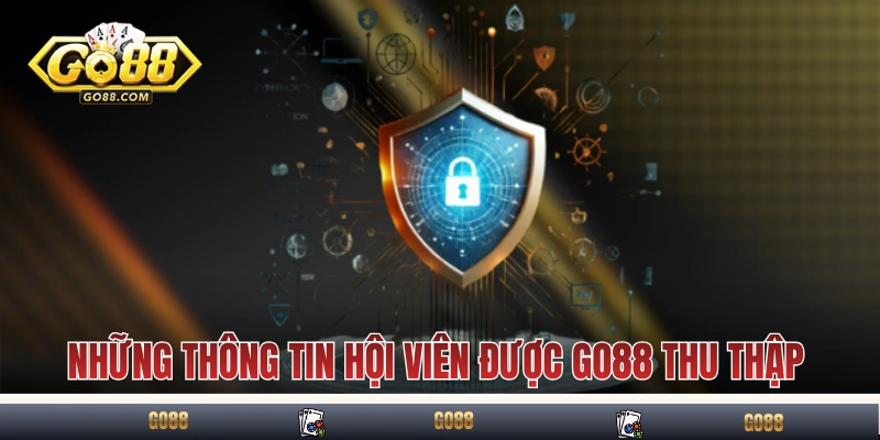 Chính Sách Bảo Mật GO88 Về Thu Thập, Xử Lý Và Bảo Vệ Dữ Liệu 1 Những thông tin hội viên được GO88 thu thập